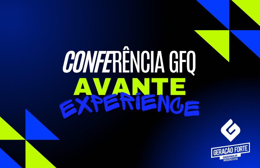 CONFERÊNCIA GFQ - AVANTE EXPERIENCE